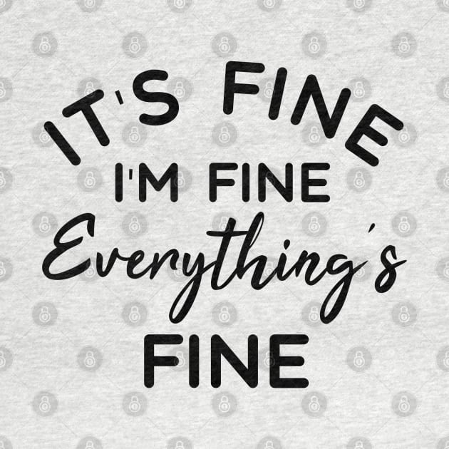 It's Fine I'm Fine Everything's Fine - Funny Sayings by Textee Store